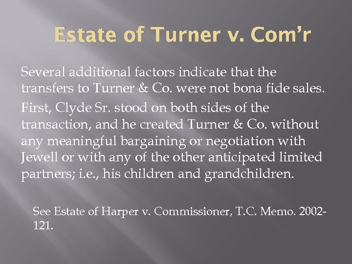 Estate of Turner v. Com’r Several additional factors indicate that the transfers to Turner