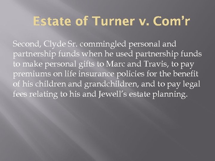 Estate of Turner v. Com’r Second, Clyde Sr. commingled personal and partnership funds when