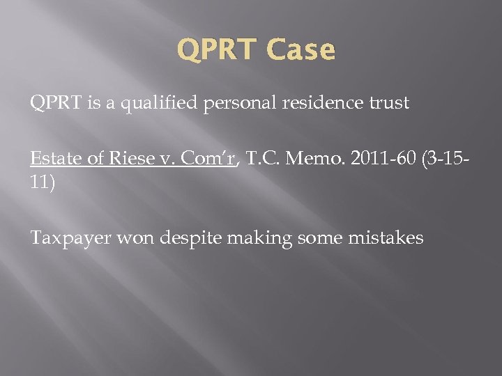 QPRT Case QPRT is a qualified personal residence trust Estate of Riese v. Com’r,
