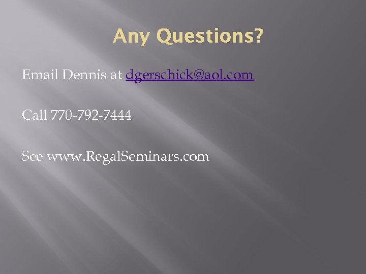 Any Questions? Email Dennis at dgerschick@aol. com Call 770 -792 -7444 See www. Regal.