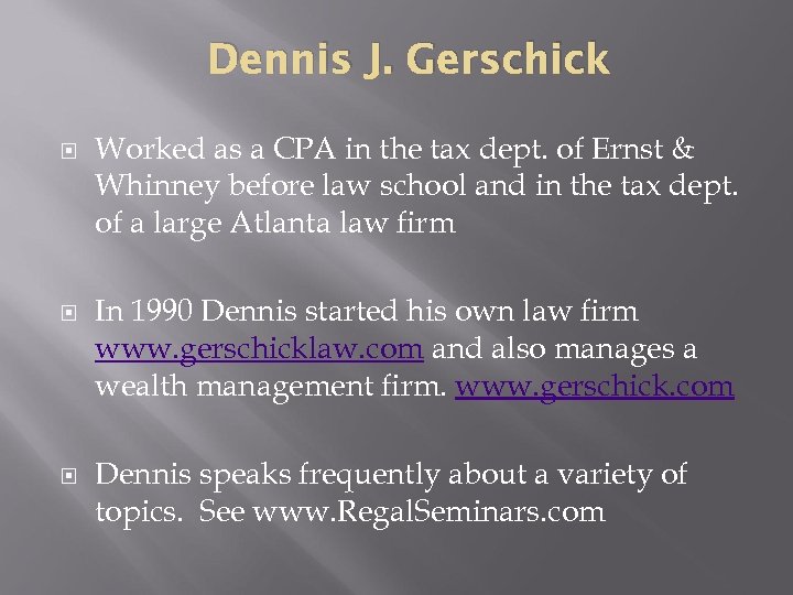 Dennis J. Gerschick Worked as a CPA in the tax dept. of Ernst &