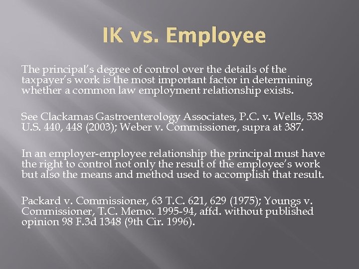 IK vs. Employee The principal’s degree of control over the details of the taxpayer’s