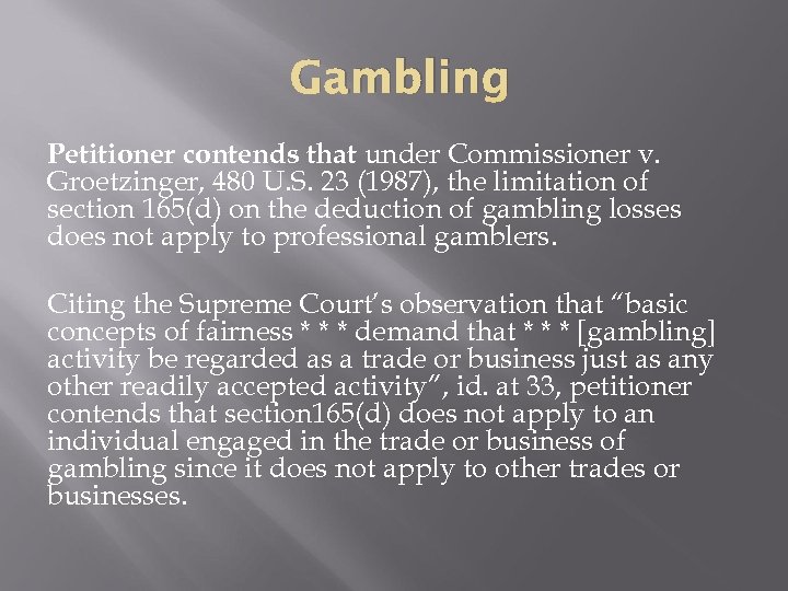 Gambling Petitioner contends that under Commissioner v. Groetzinger, 480 U. S. 23 (1987), the