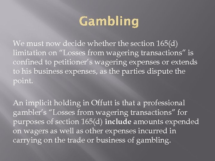 Gambling We must now decide whether the section 165(d) limitation on “Losses from wagering