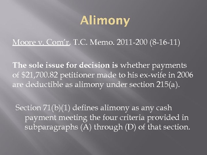 Alimony Moore v. Com’r, T. C. Memo. 2011 -200 (8 -16 -11) The sole