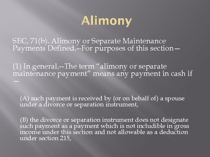 Alimony SEC. 71(b). Alimony or Separate Maintenance Payments Defined. --For purposes of this section—