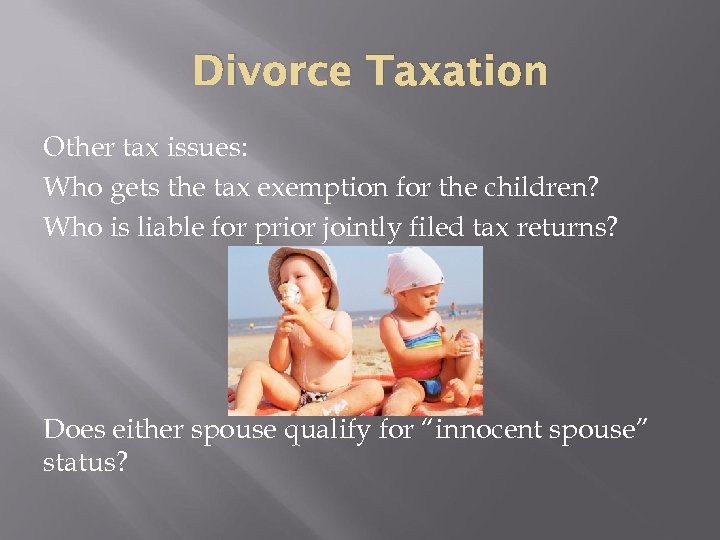 Divorce Taxation Other tax issues: Who gets the tax exemption for the children? Who
