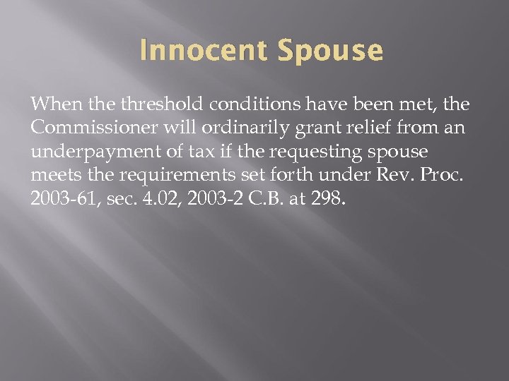 Innocent Spouse When the threshold conditions have been met, the Commissioner will ordinarily grant