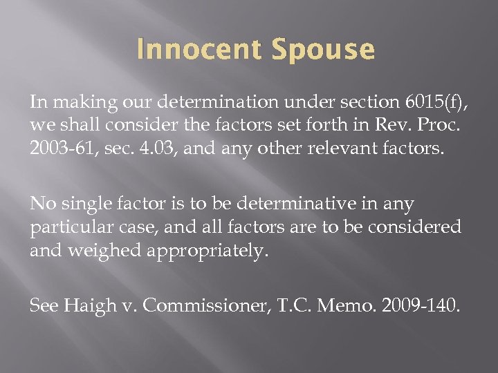 Innocent Spouse In making our determination under section 6015(f), we shall consider the factors