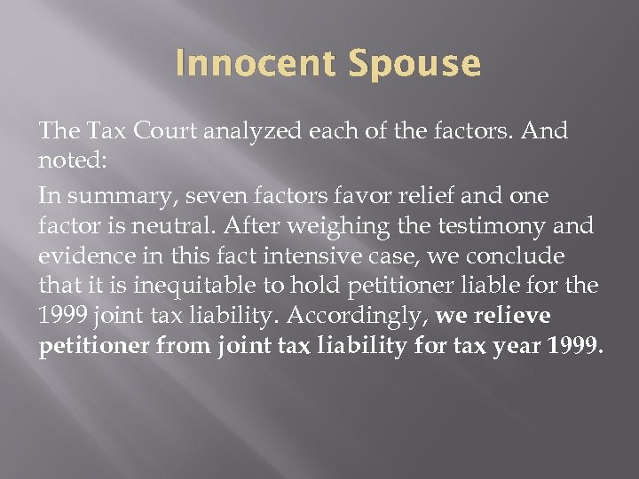 Innocent Spouse The Tax Court analyzed each of the factors. And noted: In summary,