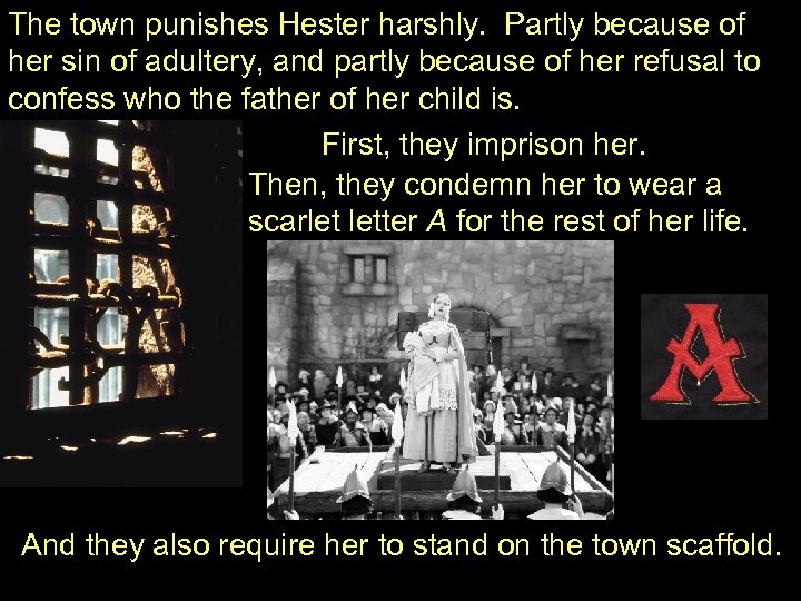 The town punishes Hester harshly. Partly because of her sin of adultery, and partly