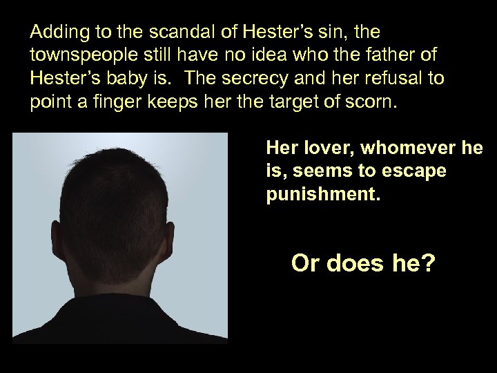 Adding to the scandal of Hester’s sin, the townspeople still have no idea who