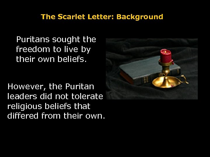 The Scarlet Letter: Background Puritans sought the freedom to live by their own beliefs.