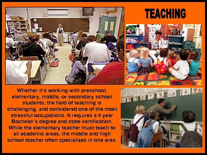 Whether it’s working with preschool, elementary, middle, or secondary school students, the field of
