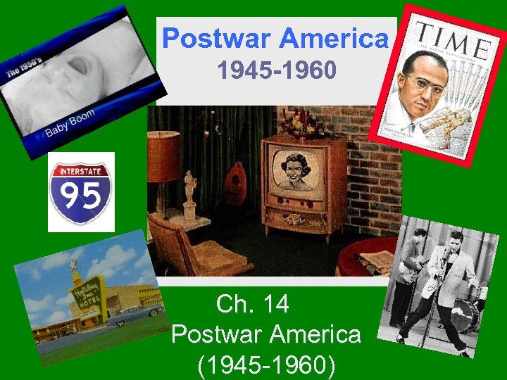 Postwar America 1945 -1960 CHAPTER 14 Ch. 14 Postwar America (1945 -1960) 