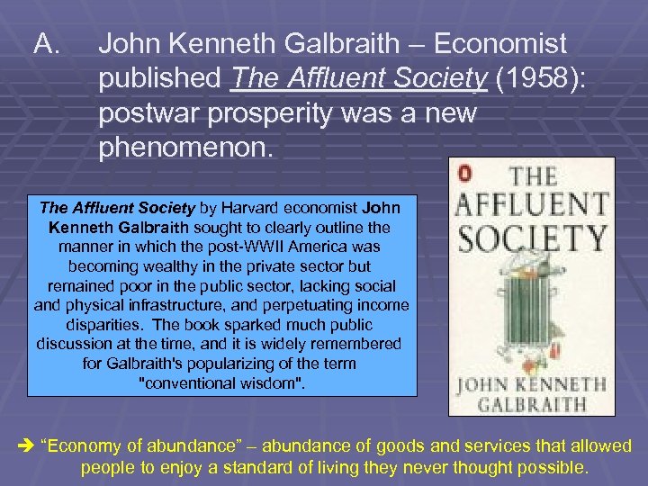 A. John Kenneth Galbraith – Economist published The Affluent Society (1958): postwar prosperity was