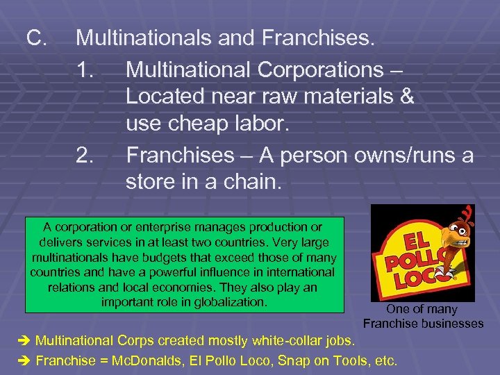 C. Multinationals and Franchises. 1. Multinational Corporations – Located near raw materials & use