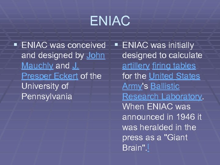 ENIAC § ENIAC was conceived § ENIAC was initially and designed by John Mauchly
