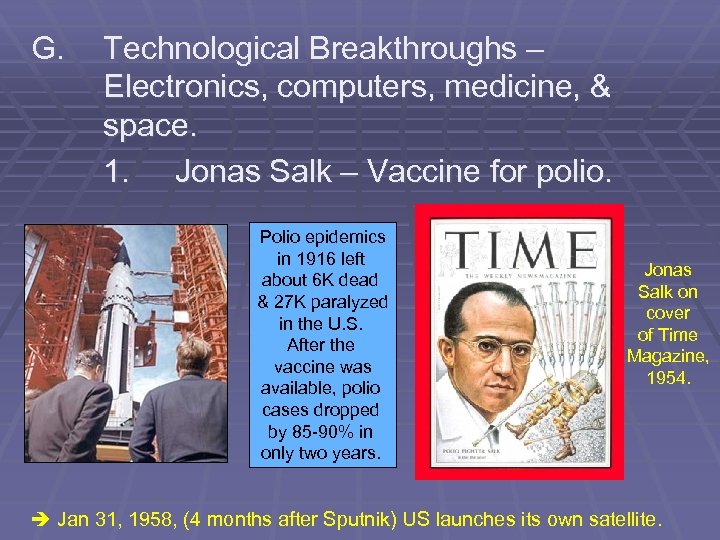G. Technological Breakthroughs – Electronics, computers, medicine, & space. 1. Jonas Salk – Vaccine