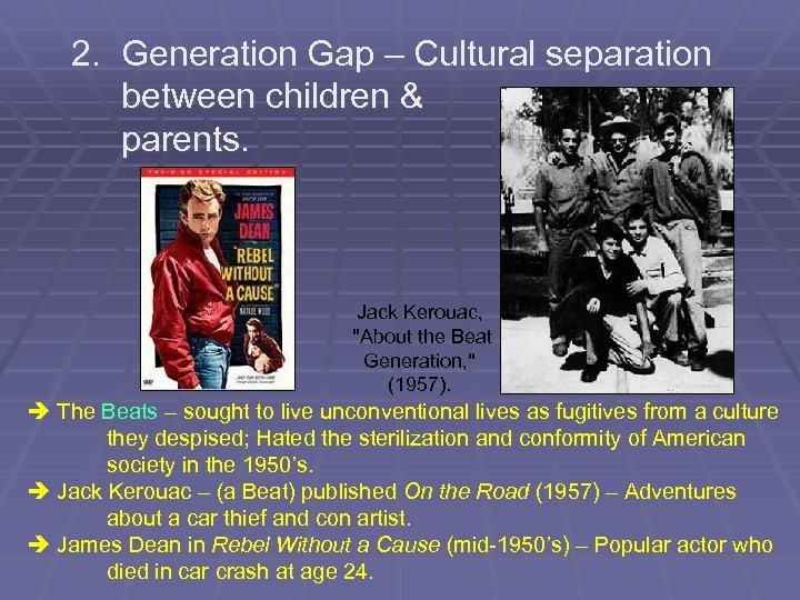 2. Generation Gap – Cultural separation between children & parents. Jack Kerouac, 