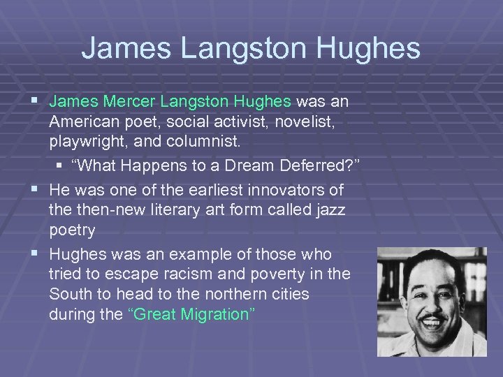 James Langston Hughes § James Mercer Langston Hughes was an American poet, social activist,