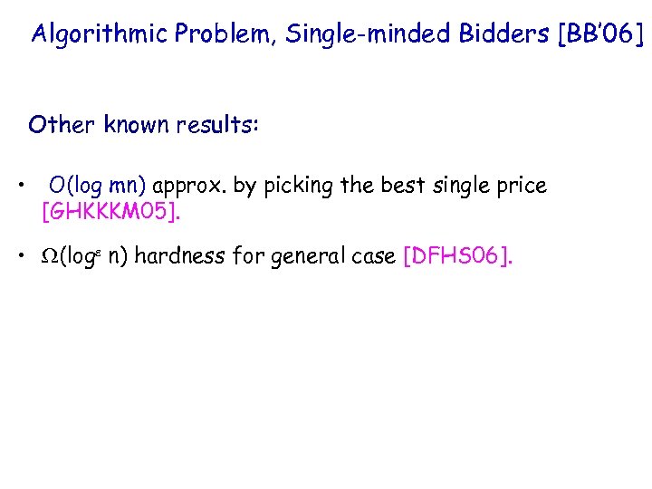 Algorithmic Problem, Single-minded Bidders [BB’ 06] Other known results: • O(log mn) approx. by