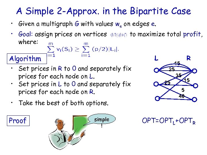 A Simple 2 -Approx. in the Bipartite Case • Given a multigraph G with