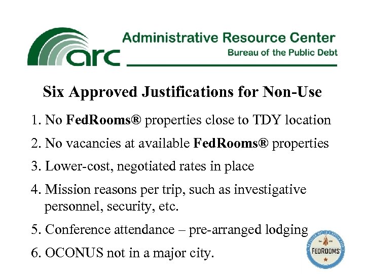 Six Approved Justifications for Non-Use 1. No Fed. Rooms® properties close to TDY location