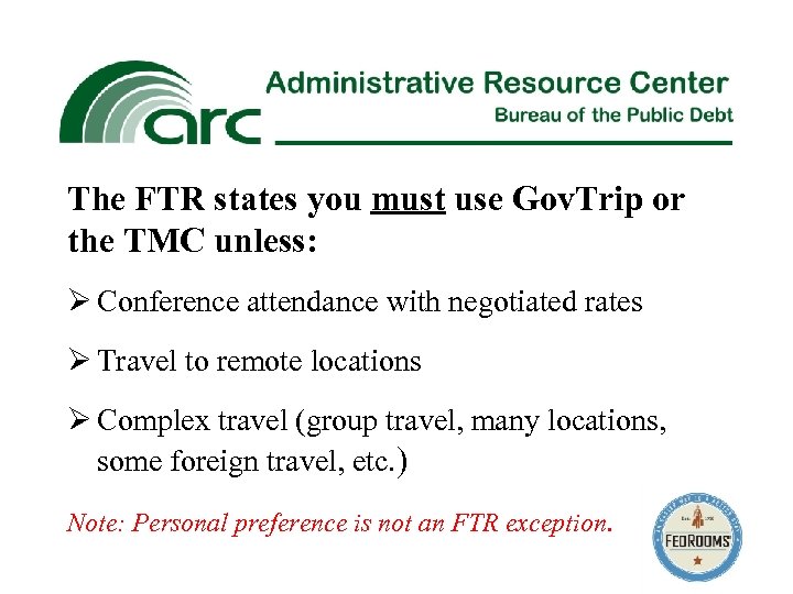The FTR states you must use Gov. Trip or the TMC unless: Ø Conference