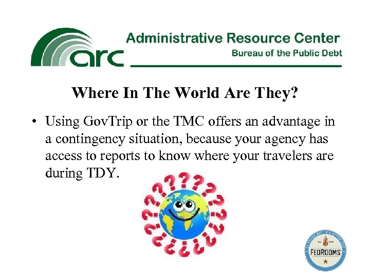Where In The World Are They? • Using Gov. Trip or the TMC offers