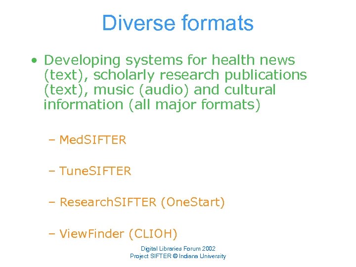 Diverse formats • Developing systems for health news (text), scholarly research publications (text), music