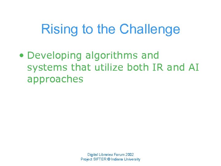 Rising to the Challenge • Developing algorithms and systems that utilize both IR and