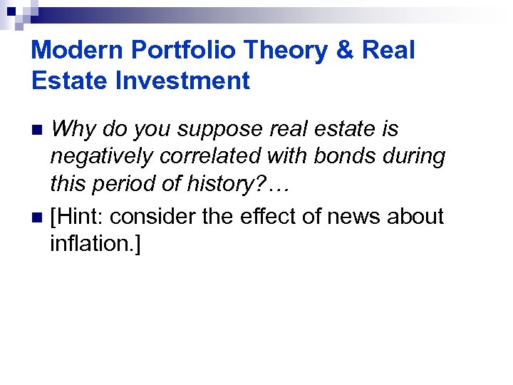 Modern Portfolio Theory & Real Estate Investment Why do you suppose real estate is