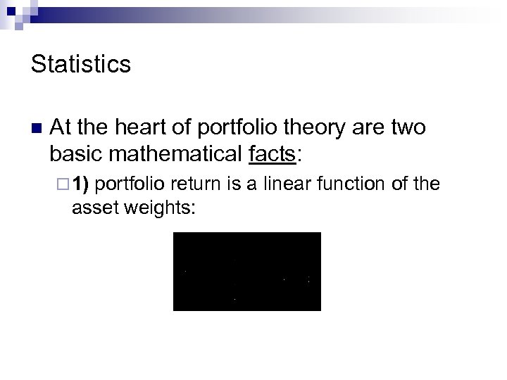 Statistics n At the heart of portfolio theory are two basic mathematical facts: ¨