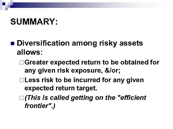 SUMMARY: n Diversification among risky assets allows: ¨ Greater expected return to be obtained