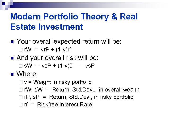 Modern Portfolio Theory & Real Estate Investment n Your overall expected return will be: