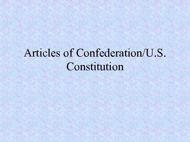 Articles of Confederation/U. S. Constitution 