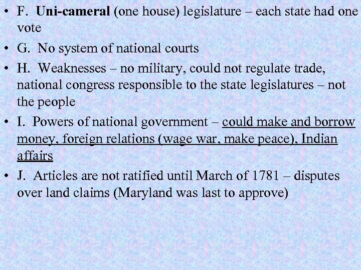  • F. Uni-cameral (one house) legislature – each state had one vote •