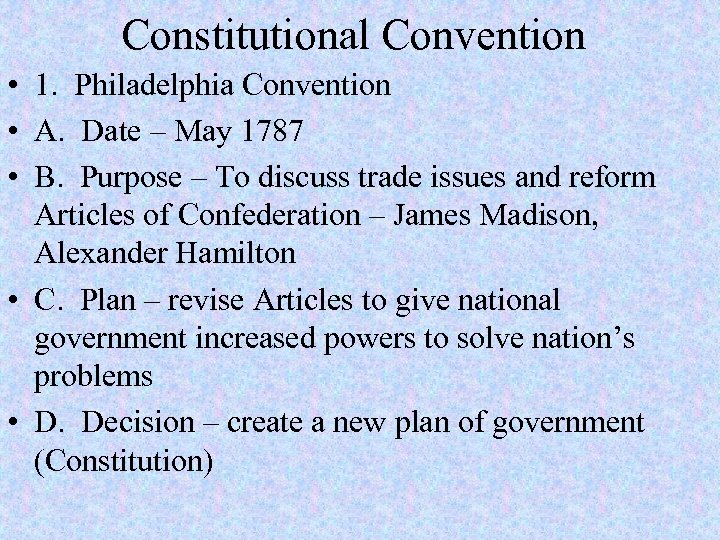 Constitutional Convention • 1. Philadelphia Convention • A. Date – May 1787 • B.