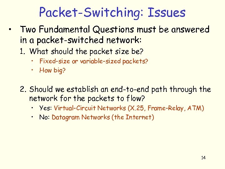 Packet-Switching: Issues • Two Fundamental Questions must be answered in a packet-switched network: 1.