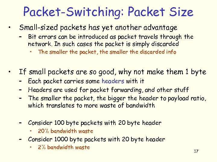 Packet-Switching: Packet Size • Small-sized packets has yet another advantage – Bit errors can