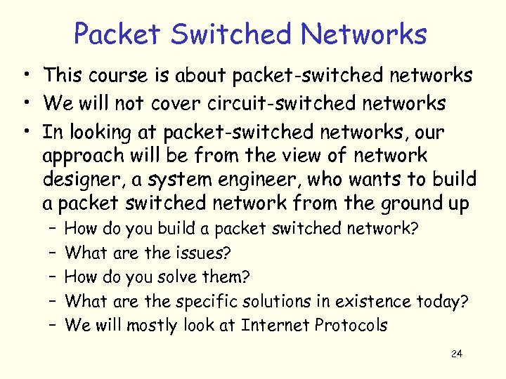 Packet Switched Networks • This course is about packet-switched networks • We will not