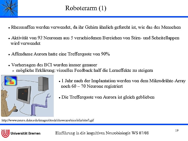 Roboterarm (1) Rhesusaffen werden verwendet, da ihr Gehirn ähnlich gefurcht ist, wie das des