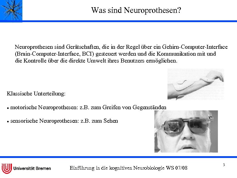 Was sind Neuroprothesen? Neuroprothesen sind Gerätschaften, die in der Regel über ein Gehirn-Computer-Interface (Brain-Computer-Interface,