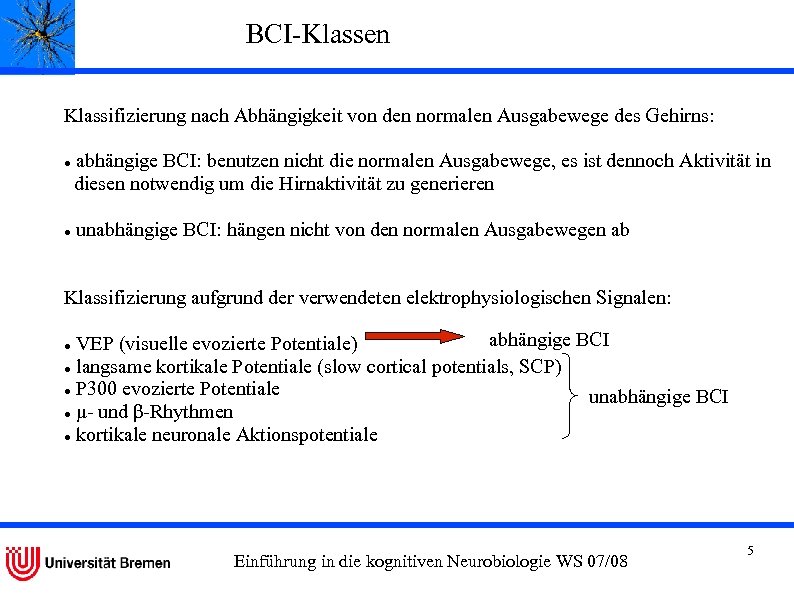 BCI-Klassen Klassifizierung nach Abhängigkeit von den normalen Ausgabewege des Gehirns: abhängige BCI: benutzen nicht