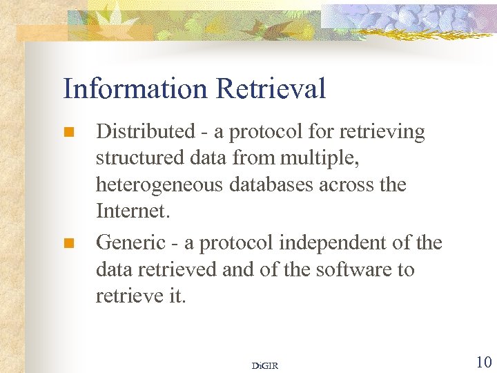 Information Retrieval n n Distributed - a protocol for retrieving structured data from multiple,