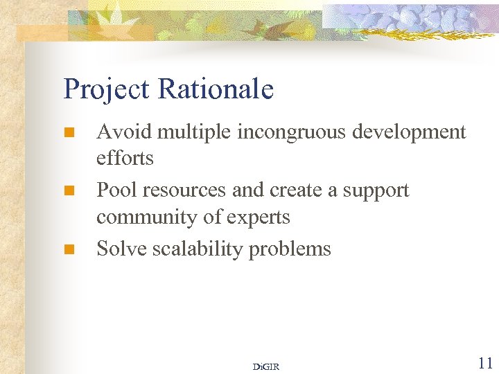 Project Rationale n n n Avoid multiple incongruous development efforts Pool resources and create