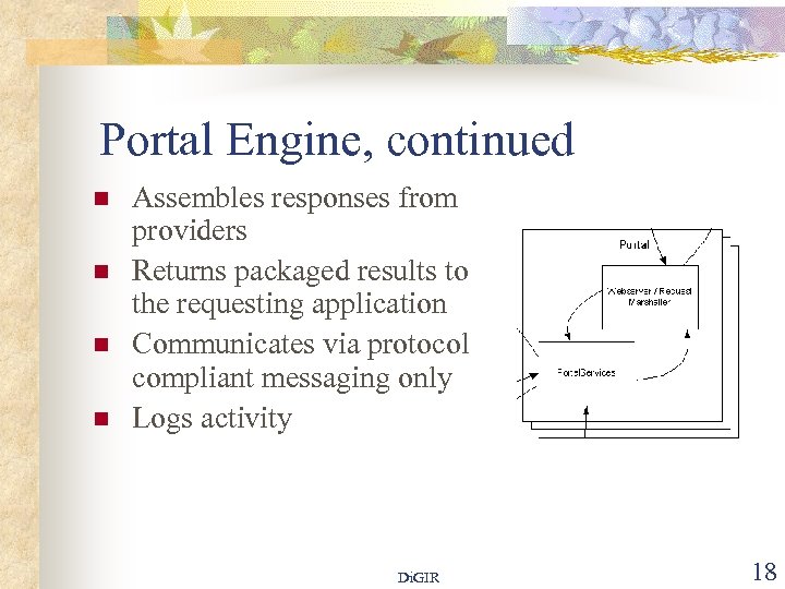 Portal Engine, continued n n Assembles responses from providers Returns packaged results to the