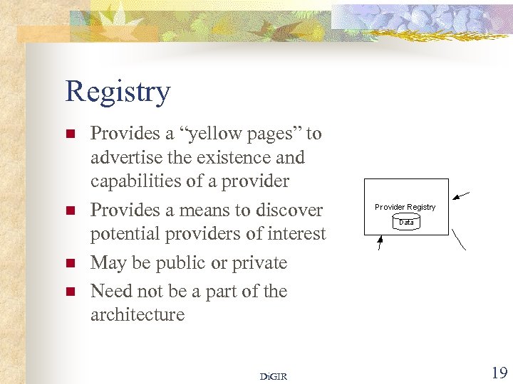 Registry n n Provides a “yellow pages” to advertise the existence and capabilities of