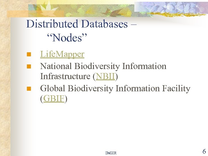 Distributed Databases – “Nodes” n n n Life. Mapper National Biodiversity Information Infrastructure (NBII)